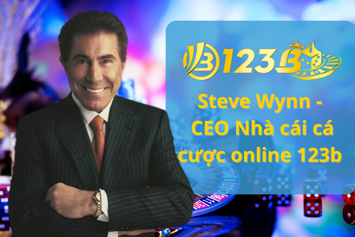 CEO 123b - Steve Wynn của nhà cái 123b