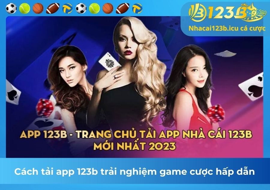 Cách tải app 123b trải nghiệm game cược hấp dẫn